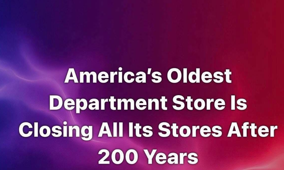 Americas Oldest Department Store Is Closing All Its Stores After 200 Years See it below!