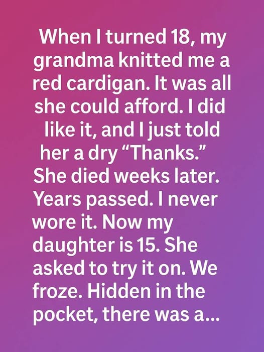 When I turned 18, my grandma gave me a red cardigan, hand-knitted, simple, not expensive