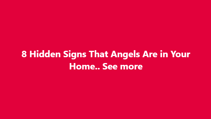8 Hidden Signs That Angels Are in Your Home!