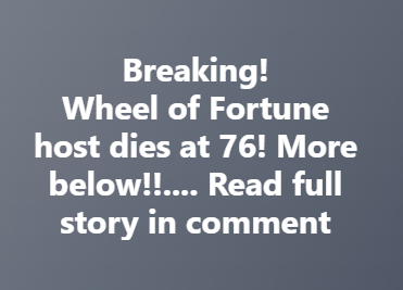 Breaking! Wheel of Fortune host dies at 76! More below!!