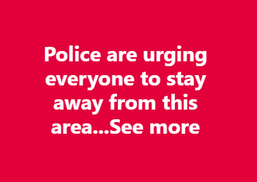Police are urging everyone to stay away from thiis area