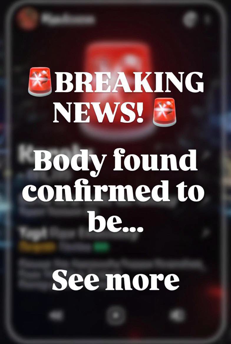 Breaking news: Body found confirmed to be…See more